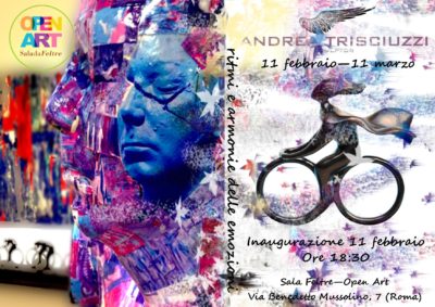 Mostra personale di Andrea Trisciuzzi RITMI E ARMONIE DELLE EMOZIONI a cura di Silvana Lazzarino e Sabrina Consolini Sala da Feltre- Open ART Via Benedetto Musolino 7 - Roma 11 febbraio – 11 marzo 2017